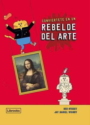 CONVIÉRTETE EN UN REBELDE DEL ARTE | 9788412274523 | STREET, BEN/WRIGHT, JAY DANIEL | Galatea Llibres | Librería online de Reus, Tarragona | Comprar libros en catalán y castellano online
