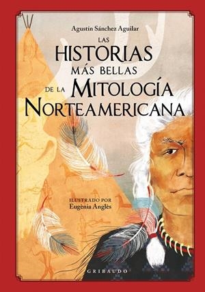 LAS HISTORIAS MÁS BELLAS DE LA MITOLOGÍA NORTEAMERICANA | 9788417127930 | AGUILAR SÁNCHEZ, AGUSTÍN | Galatea Llibres | Librería online de Reus, Tarragona | Comprar libros en catalán y castellano online