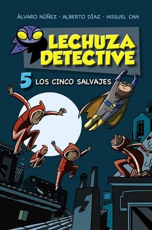 LECHUZA DETECTIVE 5: LOS CINCO SALVAJES | 9788469886144 | NUÑEZ, ALVARO / DIAZ, ALBERTO / CAN, MIGUEL | Galatea Llibres | Llibreria online de Reus, Tarragona | Comprar llibres en català i castellà online