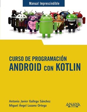 CURSO DE PROGRAMACIÓN. ANDROID CON KOTLIN | 9788441543270 | GALLEGO SÁNCHEZ, ANTONIO JAVIER/LOZANO ORTEGA, MIGUEL ÁNGEL | Galatea Llibres | Librería online de Reus, Tarragona | Comprar libros en catalán y castellano online