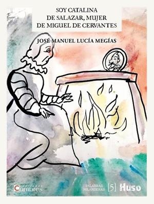 SOY CATALINA DE SALAZAR, MUJER DE MIGUEL DE CERVANTES | 9788412301656 | LUCÍA MEGÍAS, JOSÉ MANUEL | Galatea Llibres | Llibreria online de Reus, Tarragona | Comprar llibres en català i castellà online