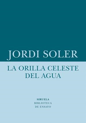 LA ORILLA CELESTE DEL AGUA | 9788418708480 | SOLER, JORDI | Galatea Llibres | Librería online de Reus, Tarragona | Comprar libros en catalán y castellano online