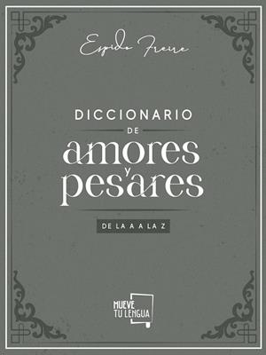 DICCIONARIO DE AMORES Y PESARES DE LA A A LA Z. | 9788417938239 | FREIRE, ESPIDO | Galatea Llibres | Librería online de Reus, Tarragona | Comprar libros en catalán y castellano online