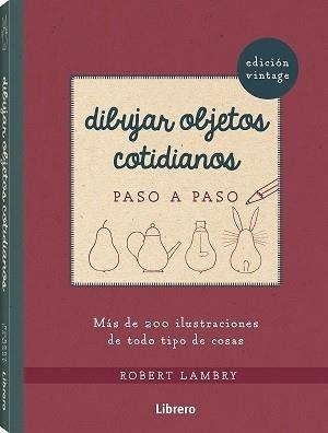 DIBUJAR OBJETOS COTIDIANOS VINTAGE PASO A PASO | 9789463595940 | LAMBRY, ROBERT | Galatea Llibres | Llibreria online de Reus, Tarragona | Comprar llibres en català i castellà online