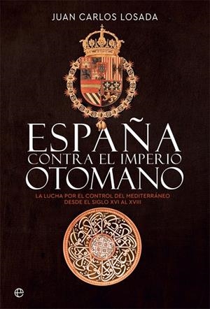 ESPAÑA CONTRA EL IMPERIO OTOMANO | 9788413841175 | LOSADA, JUAN CARLOS | Galatea Llibres | Llibreria online de Reus, Tarragona | Comprar llibres en català i castellà online