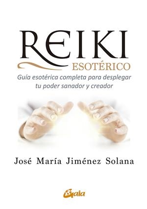 REIKI ESOTÉRICO | 9788484458517 | JIMÉNEZ SOLANA, JOSÉ MARÍA | Galatea Llibres | Llibreria online de Reus, Tarragona | Comprar llibres en català i castellà online
