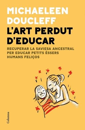 L'ART PERDUT D'EDUCAR | 9788466427982 | DOUCLEFF, MICHAELEEN | Galatea Llibres | Llibreria online de Reus, Tarragona | Comprar llibres en català i castellà online