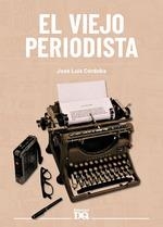 EL VIEJO PERIODISTA | 9788494465581 | CORDOBA JOSE LUIS | Galatea Llibres | Llibreria online de Reus, Tarragona | Comprar llibres en català i castellà online