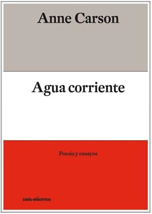AGUA CORRIENTE POESÍA Y ENSAYOS | 9788412083354 | CARSON, ANNE | Galatea Llibres | Llibreria online de Reus, Tarragona | Comprar llibres en català i castellà online