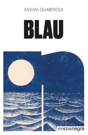 BLAU | 9788418022906 | GUARDIOLA PUJOL, ASSUM | Galatea Llibres | Llibreria online de Reus, Tarragona | Comprar llibres en català i castellà online