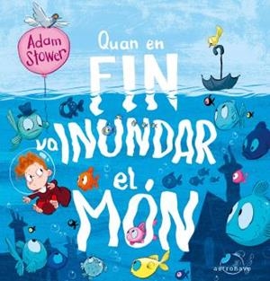 QUAN EN FIN VA INUNDAR EL MON | 9788467946284 | STOWER, ADAM | Galatea Llibres | Llibreria online de Reus, Tarragona | Comprar llibres en català i castellà online