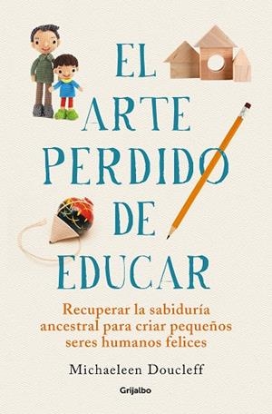 EL ARTE PERDIDO DE EDUCAR | 9788425360534 | DOUCLEFF, MICHAELEEN | Galatea Llibres | Llibreria online de Reus, Tarragona | Comprar llibres en català i castellà online