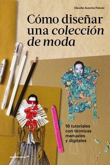 CÓMO DISEÑAR UNA COLECCIÓN DE MODA | 9788417412784 | AUSONIA PALAZIO, CLAUDIA | Galatea Llibres | Llibreria online de Reus, Tarragona | Comprar llibres en català i castellà online