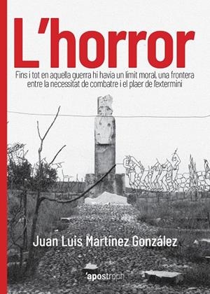 L'HORROR FINS I TOT EN AQUELLA GUERRA HI HAVIA UN LÍMIT MORAL | 9788412254907 | MARTÍNEZ GONZÁLEZ, JUAN LUIS | Galatea Llibres | Librería online de Reus, Tarragona | Comprar libros en catalán y castellano online