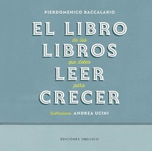 EL LIBRO DE LOS LIBROS QUE DEBES LEER PARA CRECER | 9788491117339 | BACCALARIO, PIERDOMENICO / UCINI, ANDREA | Galatea Llibres | Librería online de Reus, Tarragona | Comprar libros en catalán y castellano online