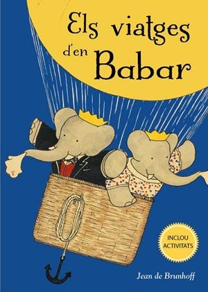 ELS VIATGES D'EN BABAR | 9788491454731 | DE BRUNHOFF, JEAN | Galatea Llibres | Llibreria online de Reus, Tarragona | Comprar llibres en català i castellà online