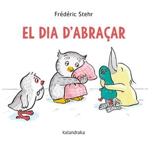 EL DIA D'ABRAÇAR | 9788418558061 | STEHR, FRÉDÉRICK | Galatea Llibres | Librería online de Reus, Tarragona | Comprar libros en catalán y castellano online