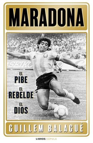 MARADONA: EL PIBE, EL REBELDE, EL DIOS | 9788448028541 | BALAGUÉ, GUILLEM | Galatea Llibres | Llibreria online de Reus, Tarragona | Comprar llibres en català i castellà online