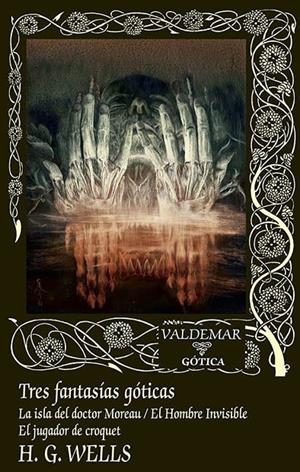 TRES FANTASÍAS GÓTICAS (LA ISLA DEL DOCTOR MOREAU / EL HOMBRE INVISIBLE / EL JUGADOR DE CROQUET) | 9788477029205 | WELLS, HERBERT GEORGE | Galatea Llibres | Llibreria online de Reus, Tarragona | Comprar llibres en català i castellà online