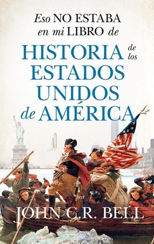 ESO NO ESTABA EN MI LIBRO DE HISTORIA DE LOS ESTADOS UNIDOS DE AMÉRICA | 9788418346620 | BELL, JOHN | Galatea Llibres | Llibreria online de Reus, Tarragona | Comprar llibres en català i castellà online
