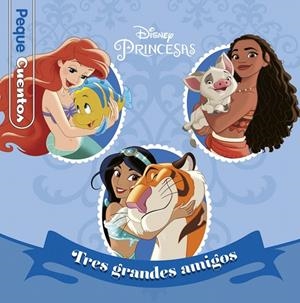 PRINCESAS. TRES GRANDES AMIGOS. PEQUECUENTOS | 9788417062989 | DISNEY | Galatea Llibres | Librería online de Reus, Tarragona | Comprar libros en catalán y castellano online