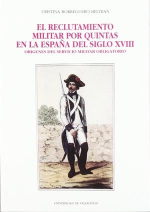 RECLUTAMIENTO MILITAR POR QUINTAS EN LA ESPAÑA DEL SIGLO XVIII | 9788477620853 | BORREGUERO BELTRAN, CRISTINA | Galatea Llibres | Llibreria online de Reus, Tarragona | Comprar llibres en català i castellà online