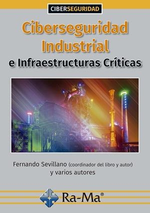 CIBERSEGURIDAD INDUSTRIAL E INFRAESTRUCTURAS CRÍTICAS | 9788418551369 | SEVILLANO JAÉN, FERNANDO | Galatea Llibres | Llibreria online de Reus, Tarragona | Comprar llibres en català i castellà online