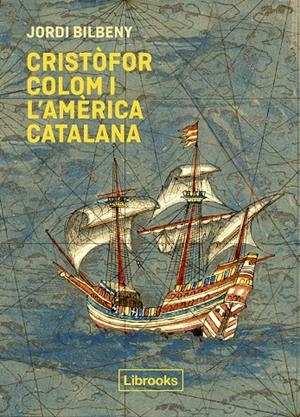CRISTÒFOR COLOM I L'AMÈRICA CATALANA | 9788412310191 | BILBENY, JORDI | Galatea Llibres | Llibreria online de Reus, Tarragona | Comprar llibres en català i castellà online