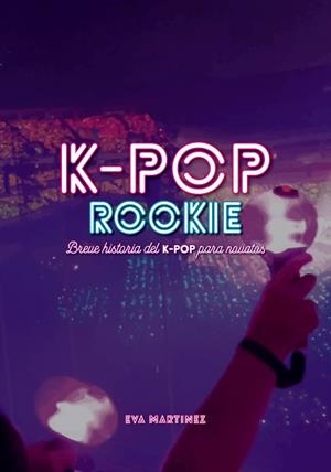 K-POP ROOKIE | 9788418898037 | MARTÍNEZ RAMÍREZ, EVA | Galatea Llibres | Librería online de Reus, Tarragona | Comprar libros en catalán y castellano online