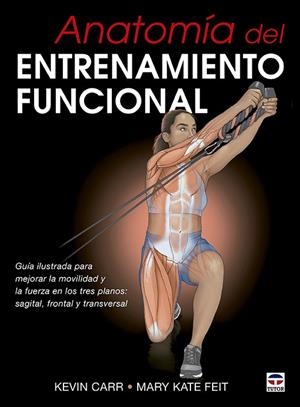 ANATOMÍA DEL ENTRENAMIENTO FUNCIONAL | 9788418655074 | CARR, KEVIN/KATE FEIT, MARY | Galatea Llibres | Librería online de Reus, Tarragona | Comprar libros en catalán y castellano online