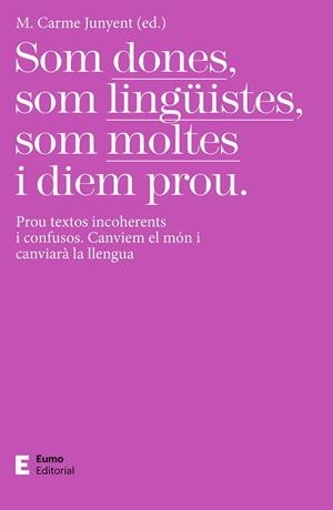 SOM DONES, SOM LINGÜISTES, SOM MOLTES I DIEM PROU | 9788497667425 | JUNYENT FIGUERAS, M. CARME | Galatea Llibres | Llibreria online de Reus, Tarragona | Comprar llibres en català i castellà online
