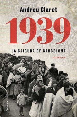 1939. LA CAIGUDA DE BARCELONA | 9788466427623 | CLARET, ANDREU | Galatea Llibres | Librería online de Reus, Tarragona | Comprar libros en catalán y castellano online