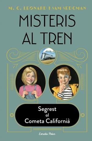 MISTERIS AL TREN 2. SEGREST AL COMETA CALIFORNIÀ | 9788413890326 | LEONARD, M.G. / SEDGMAN, SAM | Galatea Llibres | Llibreria online de Reus, Tarragona | Comprar llibres en català i castellà online