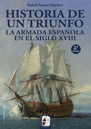 HISTORIA DE UN TRIUNFO. LA ARMADA ESPAÑOLA EN EL SIGLO XVIII | 9788494649929 | TORRES SÁNCHEZ, RAFAEL | Galatea Llibres | Llibreria online de Reus, Tarragona | Comprar llibres en català i castellà online