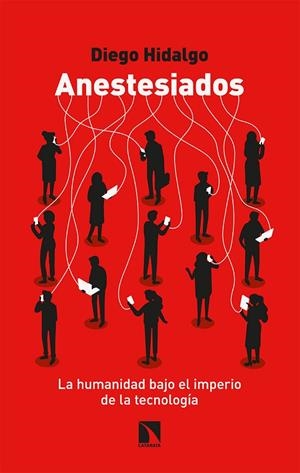 ANESTESIADOS LA HUMANIDAD BAJO EL IMPERIO DE LA TECNOLOGÍA | 9788413522944 | HIDALGO, DIEGO | Galatea Llibres | Llibreria online de Reus, Tarragona | Comprar llibres en català i castellà online