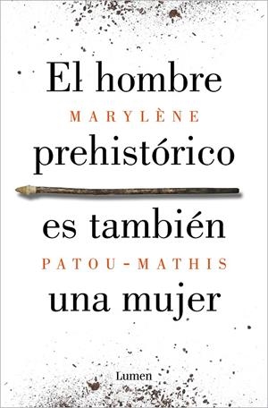 EL HOMBRE PREHISTÓRICO ES TAMBIÉN UNA MUJER | 9788426410092 | PATOU-MATHIS, MARYLÈNE | Galatea Llibres | Librería online de Reus, Tarragona | Comprar libros en catalán y castellano online