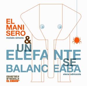 EL MANISERO & UN ELEFANTE SE BALANCEABA | 9788412247558 | ODRIOZOLA BELÁSTEGUI, ELENA / SIMONS, MOISÉS | Galatea Llibres | Librería online de Reus, Tarragona | Comprar libros en catalán y castellano online