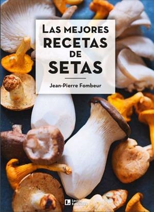 LAS MEJORES RECETAS DE SETAS | 9788418735011 | JEAN-PIERRE, FOMBEUR | Galatea Llibres | Librería online de Reus, Tarragona | Comprar libros en catalán y castellano online