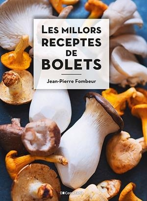 LES MILLORS RECEPTES DE BOLETS | 9788413560670 | FOMBEUR, JEAN-PIERRE | Galatea Llibres | Librería online de Reus, Tarragona | Comprar libros en catalán y castellano online