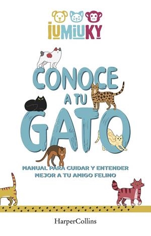 CONOCE A TU GATO. MANUAL PARA CUIDAR Y ENTENDER MEJOR A TU AMIGO FELINO | 9788491396529 | IUMIUKY, MEDIASET | Galatea Llibres | Llibreria online de Reus, Tarragona | Comprar llibres en català i castellà online