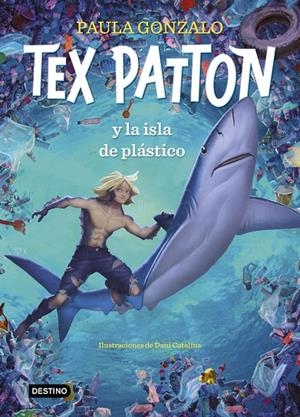 TEX PATTON Y LA ISLA DE PLÁSTICO | 9788408244653 | GONZALO, PAULA / CATALINA, DANIEL | Galatea Llibres | Librería online de Reus, Tarragona | Comprar libros en catalán y castellano online