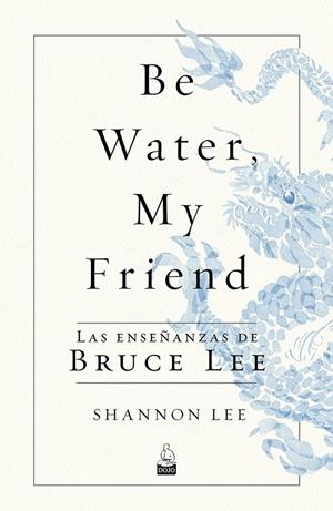 BE WATER, MY FRIEND | 9788494709234 | LEE, SHANNON | Galatea Llibres | Llibreria online de Reus, Tarragona | Comprar llibres en català i castellà online