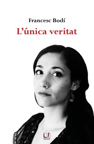 L'ÚNICA VERITAT | 9788412181968 | BODÍ, FRANCESC | Galatea Llibres | Llibreria online de Reus, Tarragona | Comprar llibres en català i castellà online