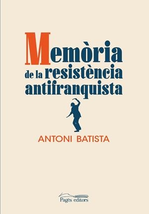 MEMÒRIA DE LA RESISTÈNCIA ANTIFRANQUISTA | 9788413032832 | BATISTA VILADRICH, ANTONI | Galatea Llibres | Librería online de Reus, Tarragona | Comprar libros en catalán y castellano online