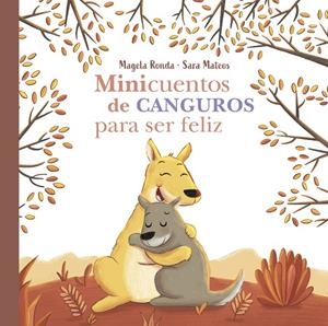MINICUENTOS DE CANGUROS PARA SER FELIZ | 9788448858407 | RONDA, MAGELA/MATEOS, SARA | Galatea Llibres | Llibreria online de Reus, Tarragona | Comprar llibres en català i castellà online
