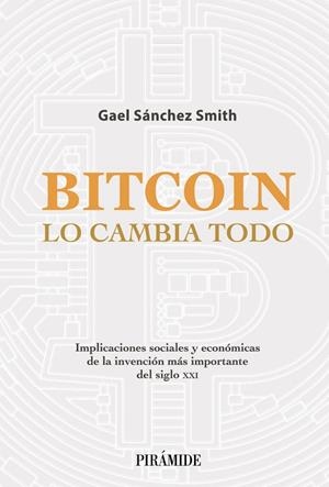 BITCOIN LO CAMBIA TODO | 9788436845020 | SÁNCHEZ SMITH, GAEL | Galatea Llibres | Librería online de Reus, Tarragona | Comprar libros en catalán y castellano online