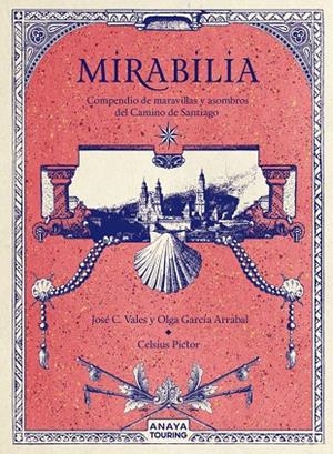 MIRABILIA. COMPENDIO DE MARAVILLAS Y ASOMBROS DEL CAMINO DE SANTIAGO | 9788491584254 | GARCÍA ARRABAL, OLGA/C. VALES, JOSÉ/PICTOR, CELSIUS | Galatea Llibres | Llibreria online de Reus, Tarragona | Comprar llibres en català i castellà online