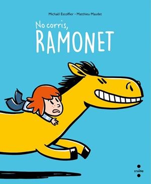 NO CORRIS, RAMONET! | 9788466150194 | ESCOFFIER, MICHAËL | Galatea Llibres | Llibreria online de Reus, Tarragona | Comprar llibres en català i castellà online