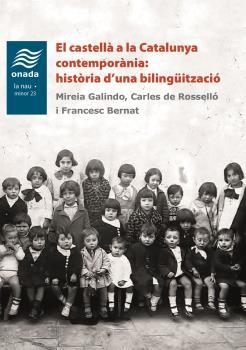 EL CASTELLÀ A LA CATALUNYA CONTEMPORÀNIA: HISTÒRIA D?UNA BILINGÜITZACIÓ | 9788418634352 | GALINDO, MIREIA / ROSSELLÓ, CARLES DE / BERNAT, FRANCESC | Galatea Llibres | Llibreria online de Reus, Tarragona | Comprar llibres en català i castellà online