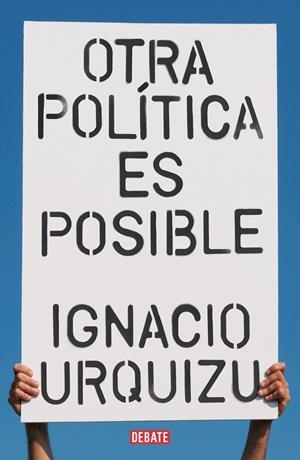 OTRA POLÍTICA ES POSIBLE | 9788418056802 | URQUIZU, IGNACIO | Galatea Llibres | Librería online de Reus, Tarragona | Comprar libros en catalán y castellano online